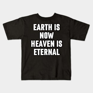 Earth Is Now. Heaven Is Eternal - Christian Kids T-Shirt